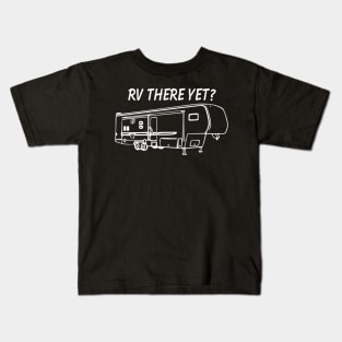 RV There Yet Fifth Wheel Kids T-Shirt